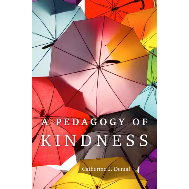 Book cover of A Pedagogy of Kindness by Catherine J. Denial